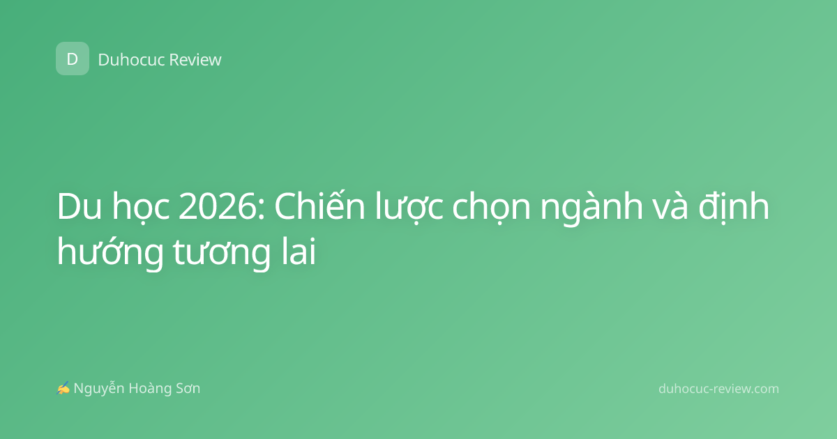 Du học 2026: Chiến lược chọn ngành và định hướng tương lai