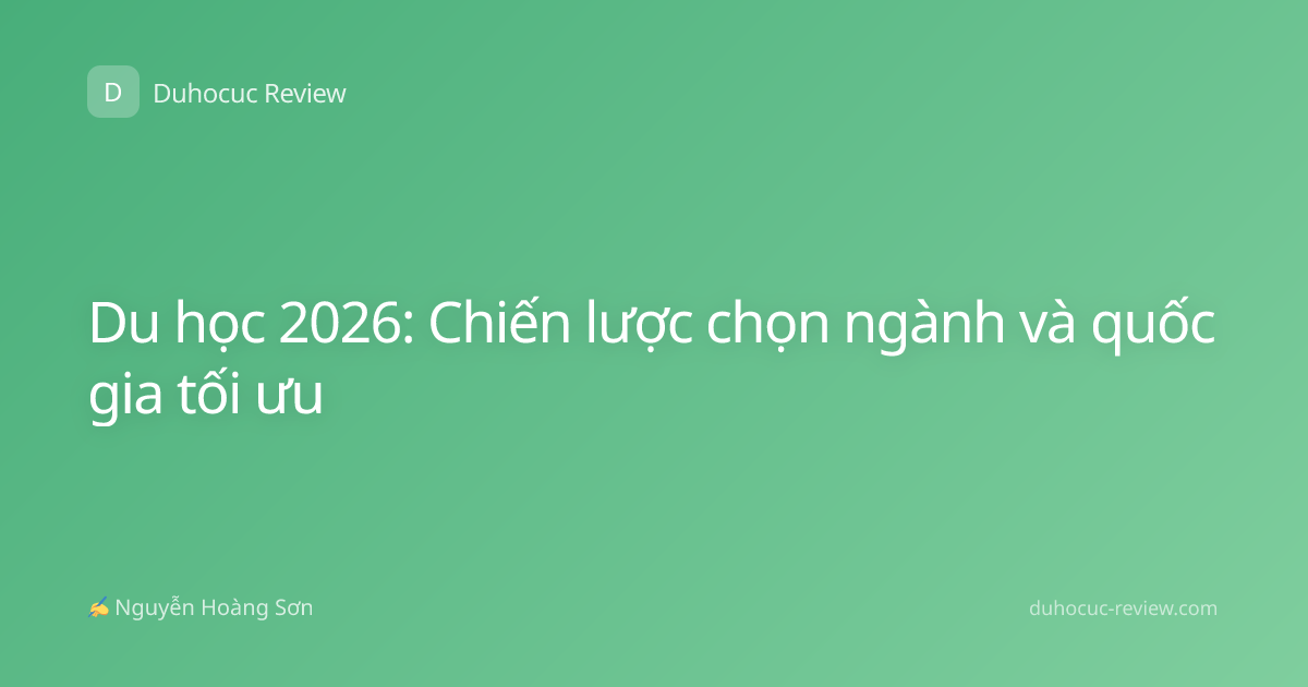 Du học 2026: Chiến lược chọn ngành và quốc gia tối ưu