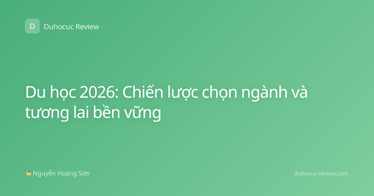 Du học 2026: Chiến lược chọn ngành và tương lai bền vững