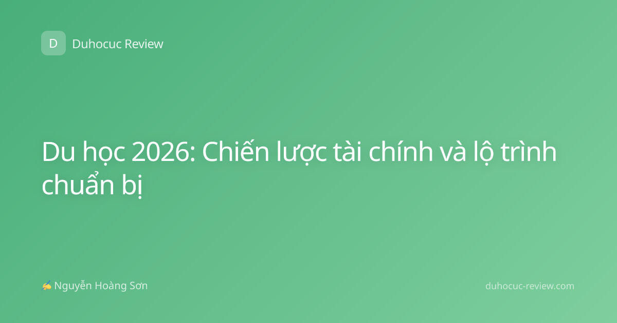Du học 2026: Chiến lược tài chính và lộ trình chuẩn bị