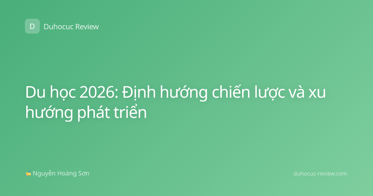 Du học 2026: Định hướng chiến lược và xu hướng phát triển