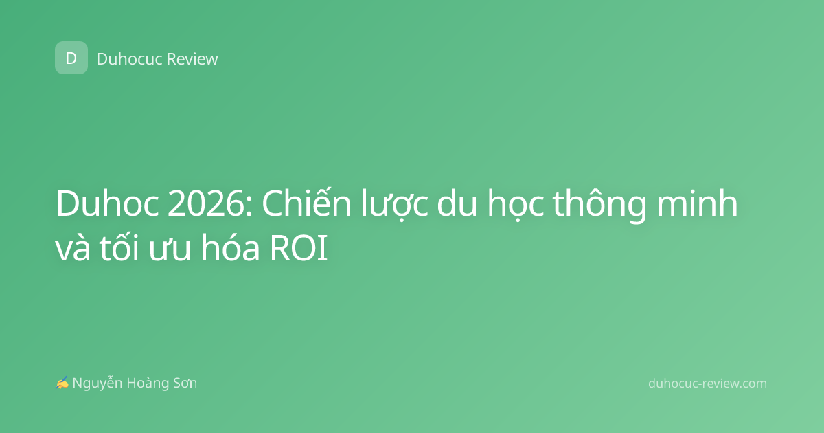 Duhoc 2026: Chiến lược du học thông minh và tối ưu hóa ROI