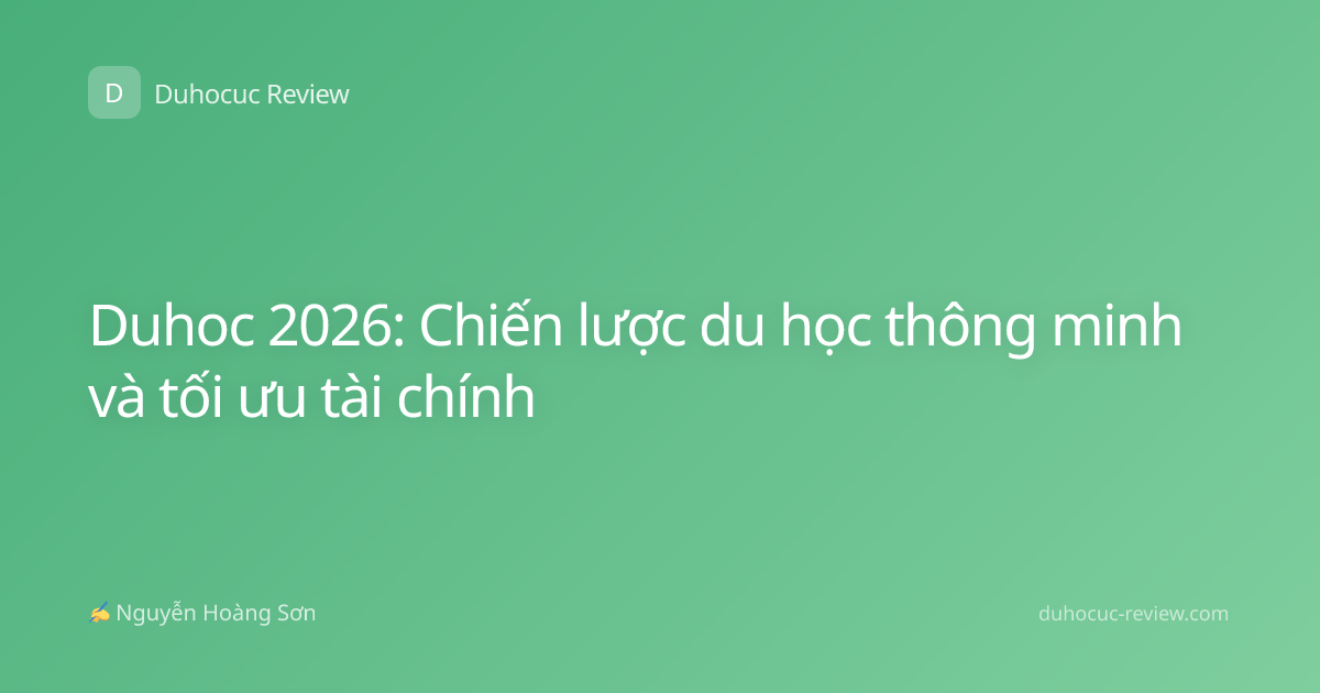 Duhoc 2026: Chiến lược du học thông minh và tối ưu tài chính