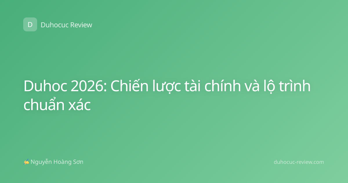 Duhoc 2026: Chiến lược tài chính và lộ trình chuẩn xác
