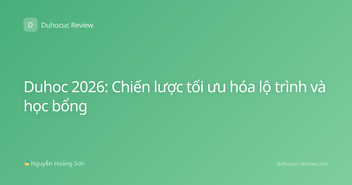 Duhoc 2026: Chiến lược tối ưu hóa lộ trình và học bổng