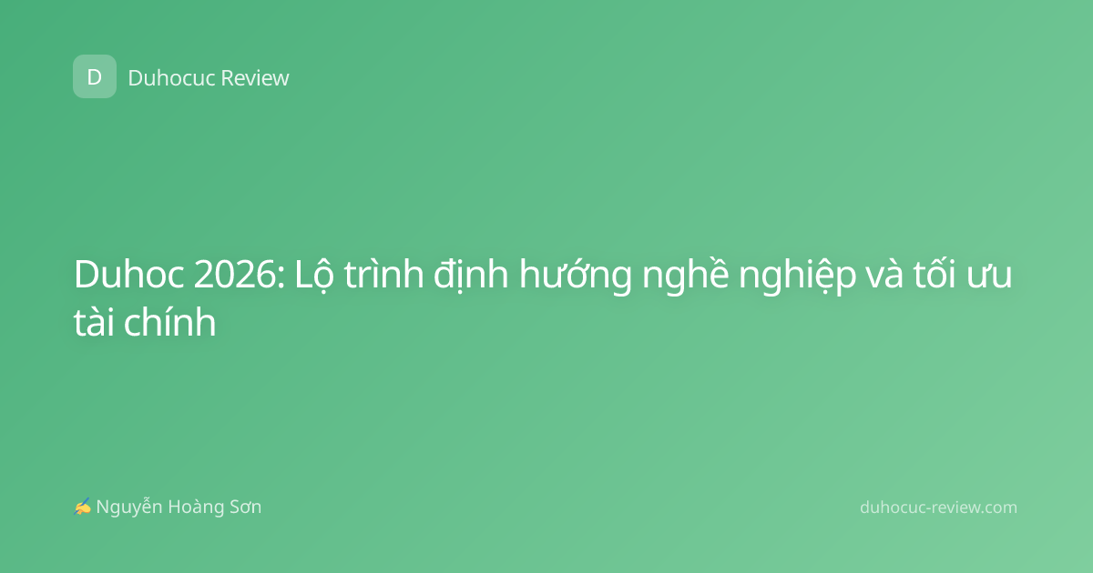 Duhoc 2026: Lộ trình định hướng nghề nghiệp và tối ưu tài chính