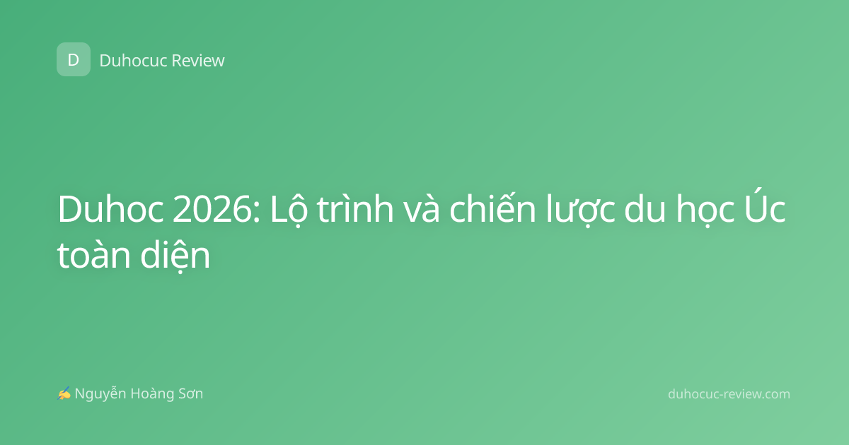 Duhoc 2026: Lộ trình và chiến lược du học Úc toàn diện