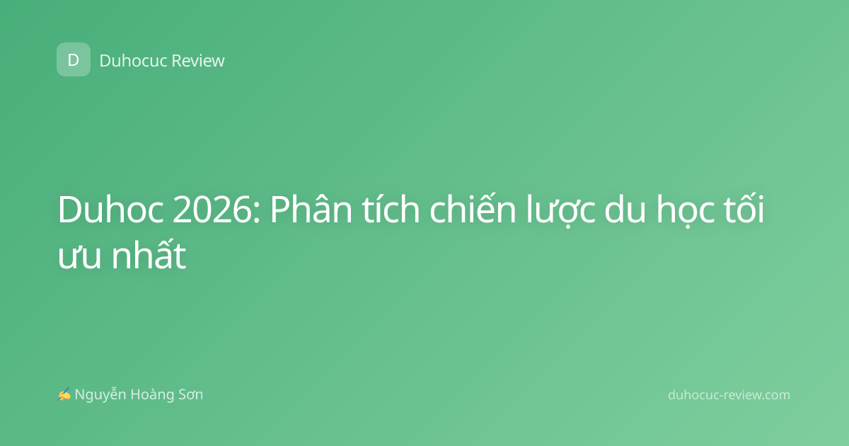Duhoc 2026: Phân tích chiến lược du học tối ưu nhất