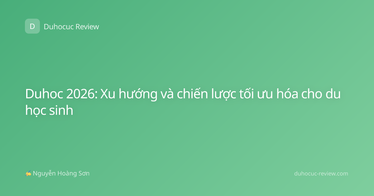 Duhoc 2026: Xu hướng và chiến lược tối ưu hóa cho du học sinh