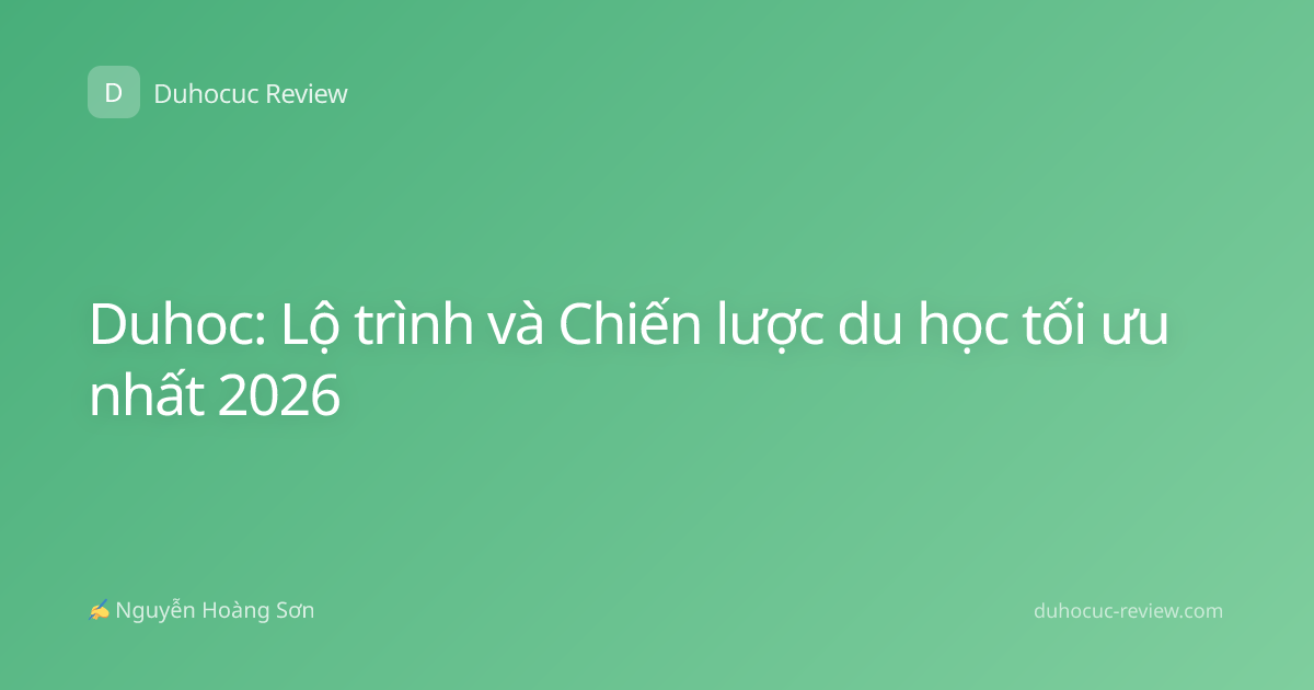 Duhoc: Lộ trình và Chiến lược du học tối ưu nhất 2026