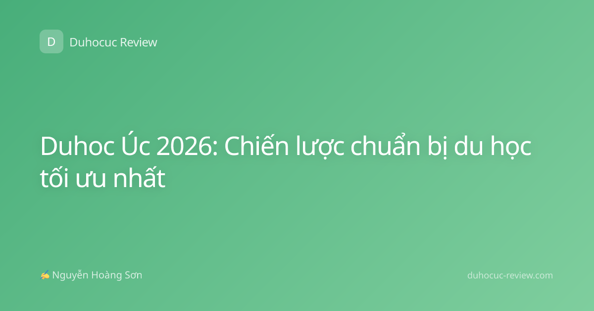 Duhoc Úc 2026: Chiến lược chuẩn bị du học tối ưu nhất