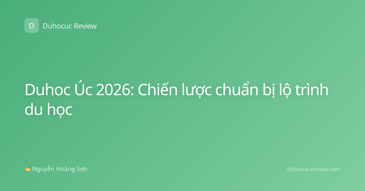 Duhoc Úc 2026: Chiến lược chuẩn bị lộ trình du học