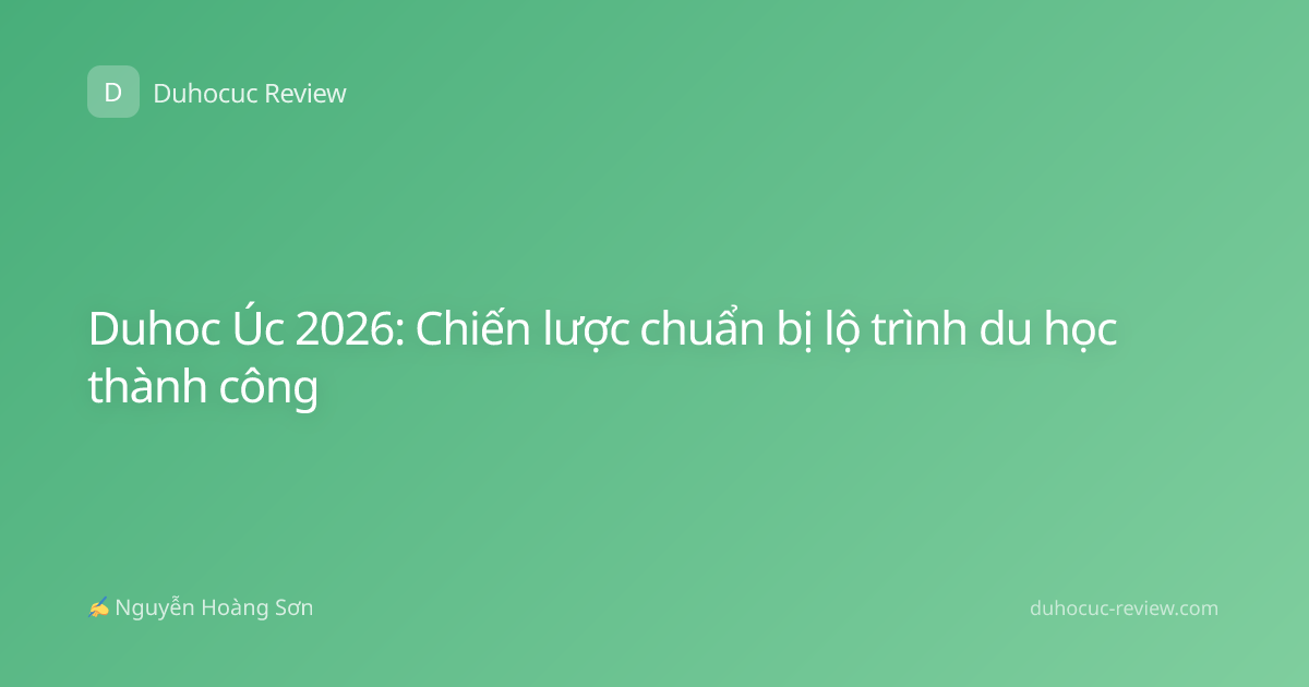Duhoc Úc 2026: Chiến lược chuẩn bị lộ trình du học thành công