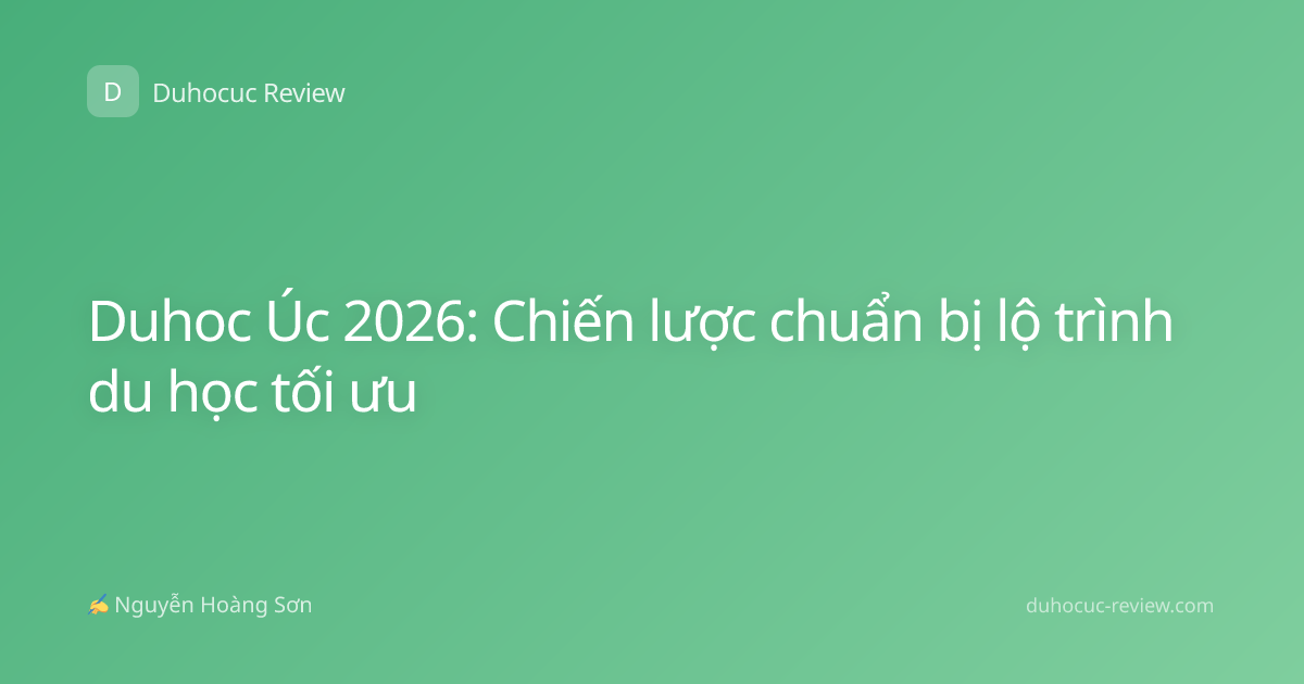 Duhoc Úc 2026: Chiến lược chuẩn bị lộ trình du học tối ưu