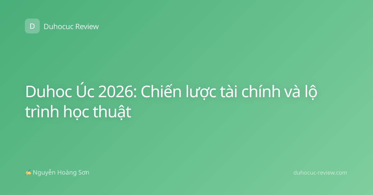 Duhoc Úc 2026: Chiến lược tài chính và lộ trình học thuật