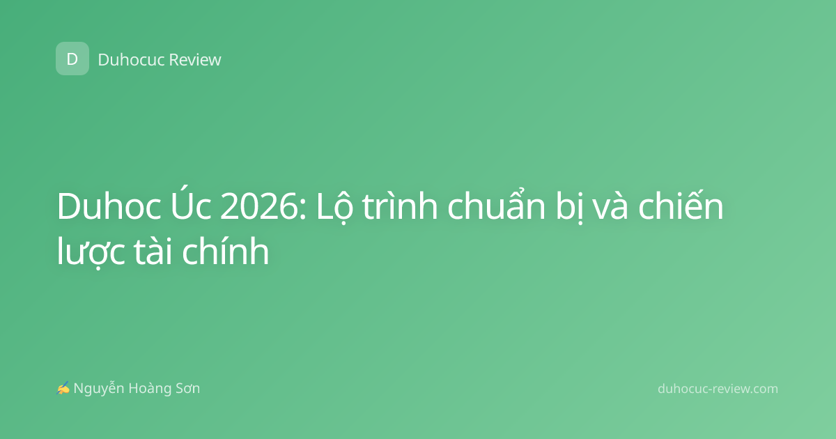 Duhoc Úc 2026: Lộ trình chuẩn bị và chiến lược tài chính