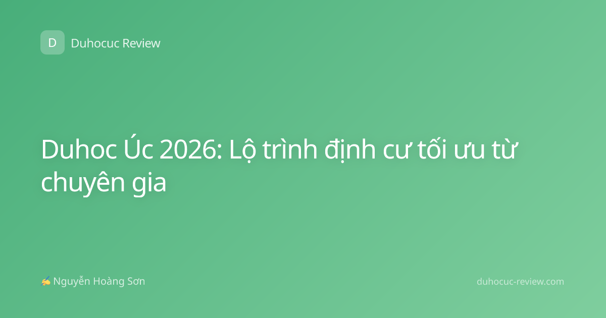 Duhoc Úc 2026: Lộ trình định cư tối ưu từ chuyên gia