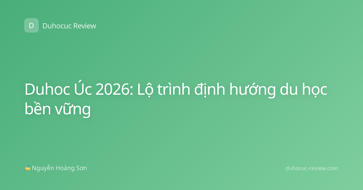 Duhoc Úc 2026: Lộ trình định hướng du học bền vững