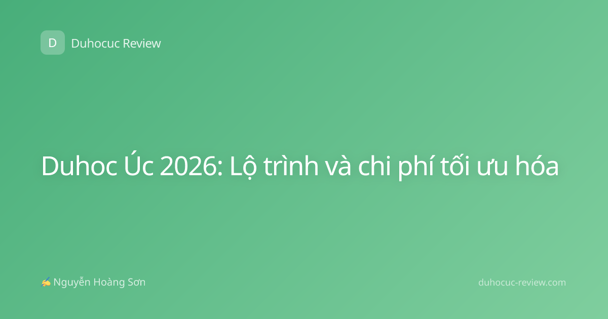 Duhoc Úc 2026: Lộ trình và chi phí tối ưu hóa