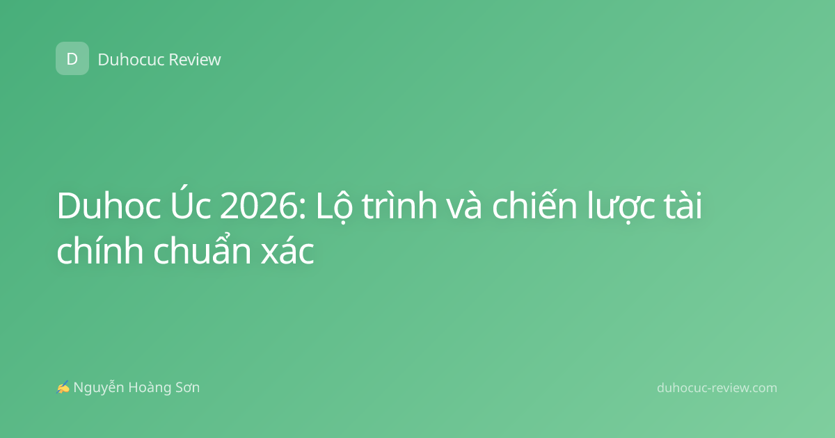 Duhoc Úc 2026: Lộ trình và chiến lược tài chính chuẩn xác
