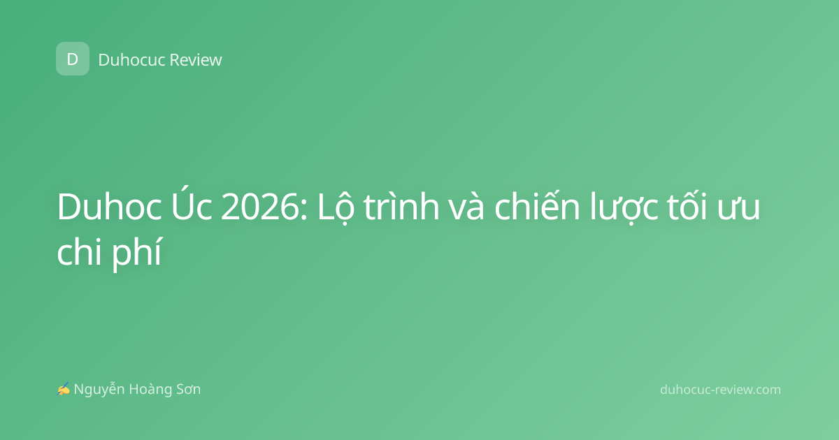 Duhoc Úc 2026: Lộ trình và chiến lược tối ưu chi phí