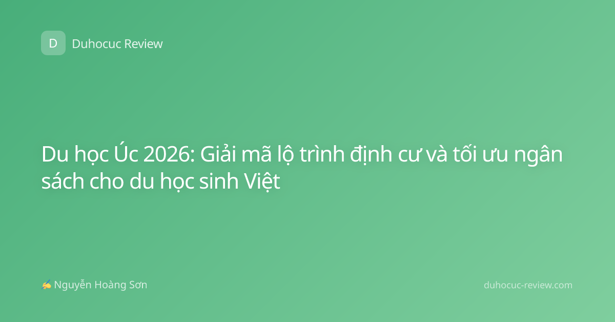 Du học Úc 2026: Giải mã lộ trình định cư và tối ưu ngân sách cho du học sinh Việt