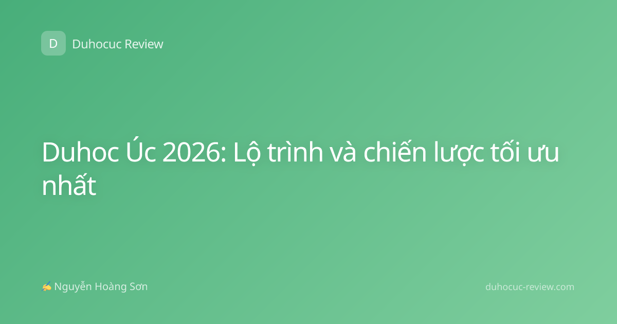 Duhoc Úc 2026: Lộ trình và chiến lược tối ưu nhất