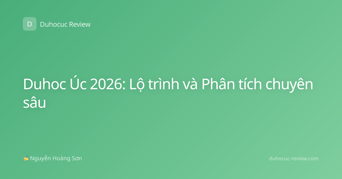 Duhoc Úc 2026: Lộ trình và Phân tích chuyên sâu