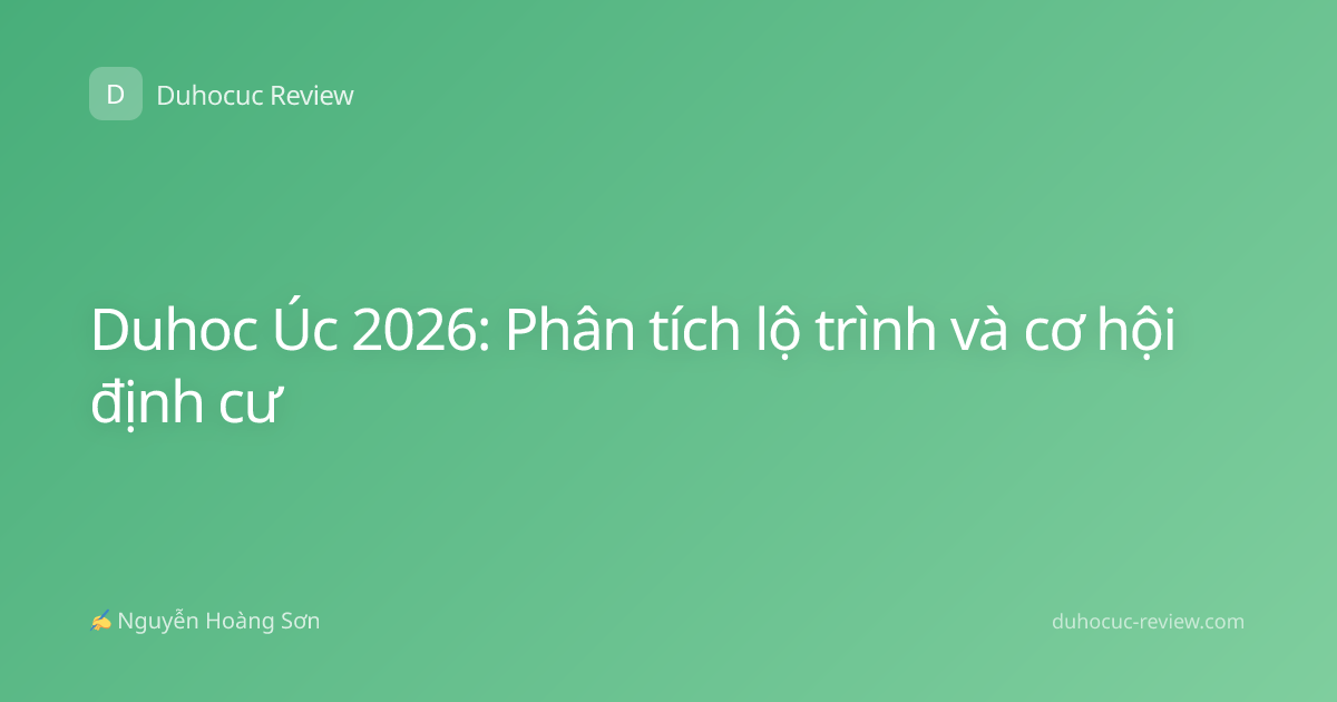 Duhoc Úc 2026: Phân tích lộ trình và cơ hội định cư